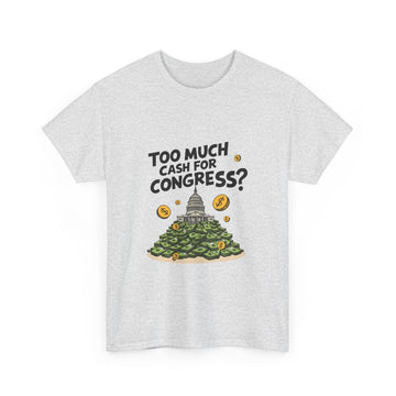 Too Much Cash For Congress - 02 - T-Shirt