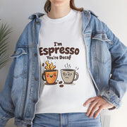 I'm Espresso, You're Decaf  - 02 - T-Shirt