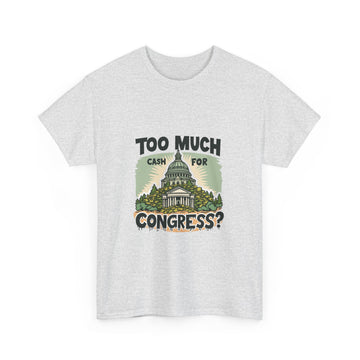 Too Much Cash For Congress - 01 - T-Shirt