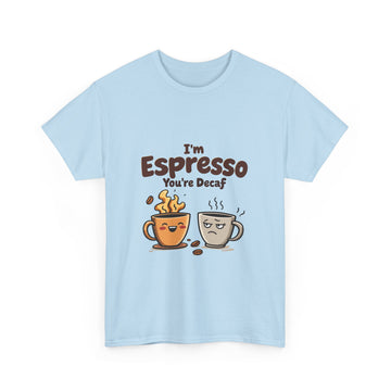 I'm Espresso, You're Decaf  - 02 - T-Shirt