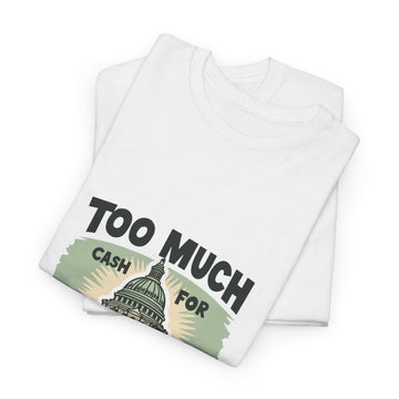 Too Much Cash For Congress - 01 - T-Shirt