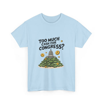 Too Much Cash For Congress - 02 - T-Shirt