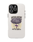 Mother Nature: Hold My Umbrella - 01 - Phone Case