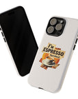 I'm Espresso, You're Decaf  - 01 - Phone Case