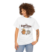 I'm Espresso, You're Decaf  - 02 - T-Shirt