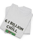 6.1 Billion and Chill - 01 - T-Shirt