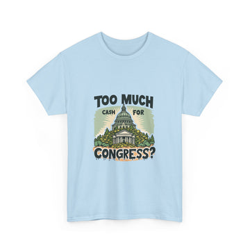Too Much Cash For Congress - 01 - T-Shirt